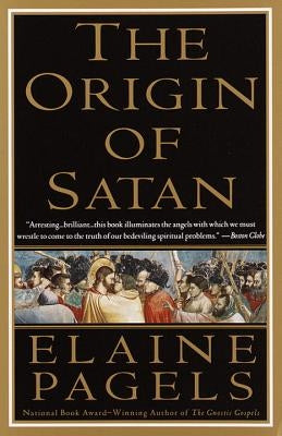 The Origin of Satan: How Christians Demonized Jews, Pagans, and Heretics by Pagels, Elaine