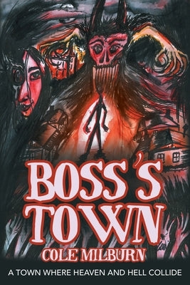 Boss's Town: A Town Where Heaven and Hell Collide by Milburn, Cole