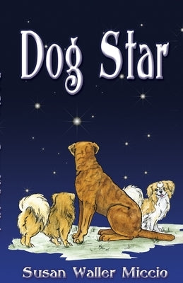 Dog Star by Miccio, Susan Waller