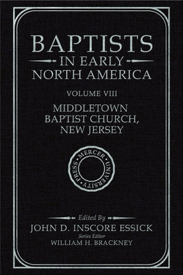 Baptists in Early North America-Middletown Baptist Church, New Jersey: Volume VIII by Essick, John D. Inscore