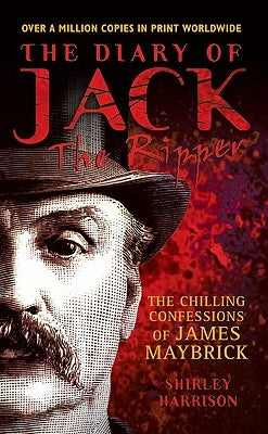 The Diary of Jack the Ripper: The Chilling Confessions of James Maybrick by Harrison, Shirley