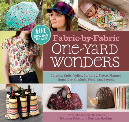 Fabric-By-Fabric One-Yard Wonders: 101 Sewing Projects Using Cottons, Knits, Voiles, Corduroy, Fleece, Flannel, Home Dec, Oilcloth, Wool, and Beyond [ by Hoskins, Patricia