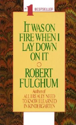 It Was on Fire When I Lay Down on It by Fulghum, Robert