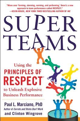 Superteams: Using the Principles of Respect(tm) to Unleash Explosive Business Performance by Marciano, Paul