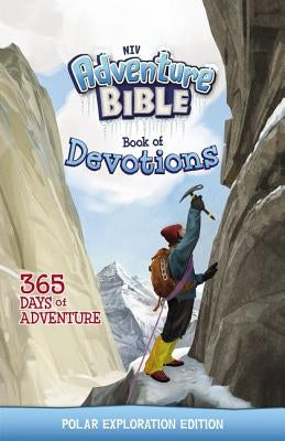 NIV Adventure Bible Book of Devotions: Polar Exploration Edition: 365 Days of Adventure by Zondervan
