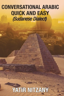 Conversational Arabic Quick and Easy: Sudanese Dialect by Nitzany, Yatir