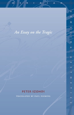 Essay on the Tragic by Szondi, Peter