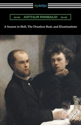 A Season in Hell, the Drunken Boat, and Illuminations by Rimbaud, Arthur