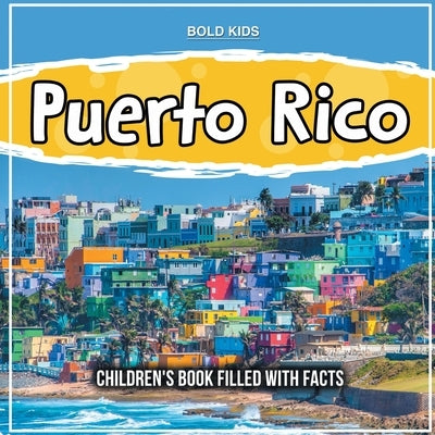 Puerto Rico: Children's Book Filled With Facts by Kids, Bold