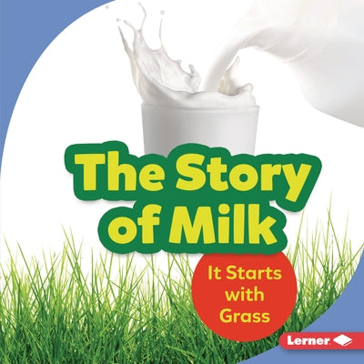 The Story of Milk: It Starts with Grass by Taus-Bolstad, Stacy