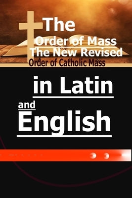 The Order of Mass: The New Revised Order of Catholic Mass in Latin and English by Common Prayers, Catholic