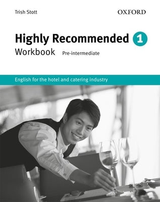 Highly Recommended: English for the Hotel and Catering Industry Workbook by Stott, Trish