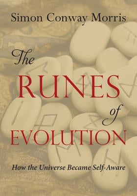 The Runes of Evolution: How the Universe became Self-Aware by Morris, Simon Conway