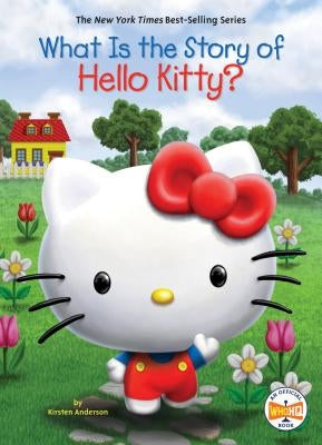 What Is the Story of Hello Kitty? by Anderson, Kirsten