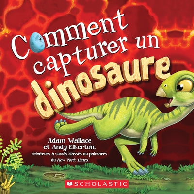 Comment Capturer Un Dinosaure by Wallace, Adam