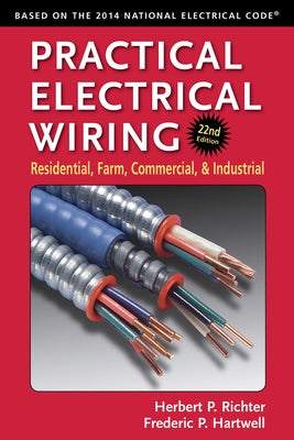 Practical Electrical Wiring: Residential, Farm, Commercial, and Industrial by Richter, Herbert P.