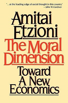 Moral Dimension: Toward a New Economics by Etzioni, Amitai