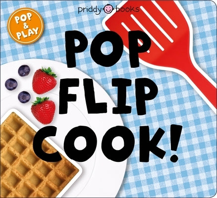Pop and Play: Pop, Flip, Cook by Priddy, Roger