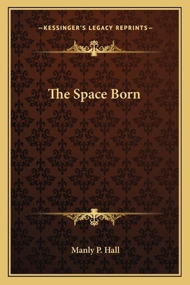The Space Born by Hall, Manly P.