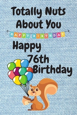 Totally Nuts About You Happy 76th Birthday: Birthday Card 76 Years Old / Birthday Card / Birthday Card Alternative / Birthday Card For Sister / Birthd by Publishing, Happy Five
