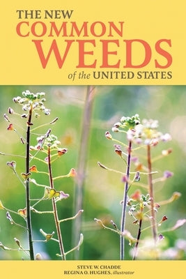 The New Common Weeds of the United States by Chadde, Steve W.