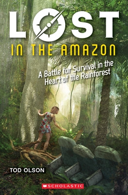 Lost in the Amazon: A Battle for Survival in the Heart of the Rainforest (Lost #3): A Battle for Survival in the Heart of the Rainforest Volume 3 by Olson, Tod