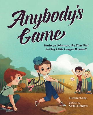 Anybody's Game: Kathryn Johnston, the First Girl to Play Little League Baseball by Lang, Heather