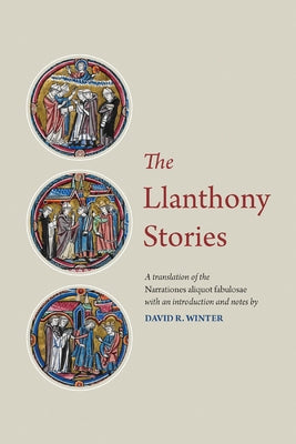 The Llanthony Stories: A Translation of the Narrationes Aliquot Fabulosae by Winter, David R.