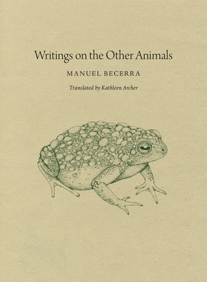 Writings on the Other Animals by Becerra, Manuel