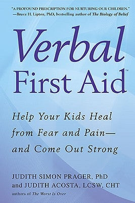 Verbal First Aid: Help Your Kids Heal from Fear and Pain--And Come Out Strong by Prager, Judith Simon
