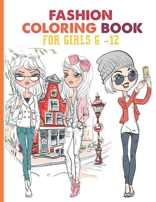 Fashion Coloring Book for: Fashion Coloring Book, Fashion Style, Clothing, Cool, Cute Designs, Coloring Book... Coloring Book for Tweens Fashion by Fashio, Clothin