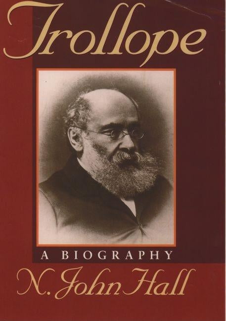 Trollope: A Biography by Hall, N. John