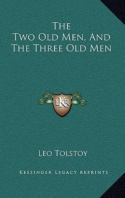 The Two Old Men, and the Three Old Men by Tolstoy, Leo Nikolayevich, 1828-1910