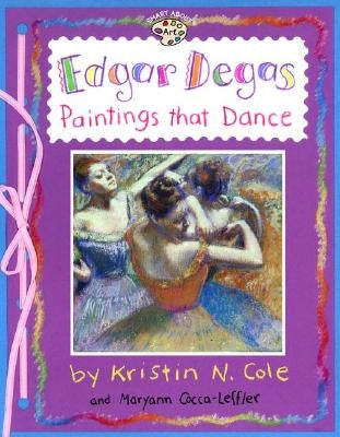 Edgar Degas: Paintings That Dance: Paintings That Dance by Cocca-Leffler, Maryann