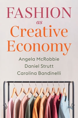 Fashion as Creative Economy: Micro-Enterprises in London, Berlin and Milan by Strutt, Daniel