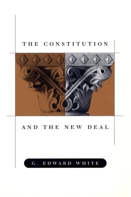 The Constitution and the New Deal by White, G. Edward