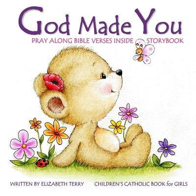 Children's Catholic Book for Girls: God Made You: Watercolor Illustrated Bible Verses Catholic Books for Kids in All Departments Catholic Books in boo by Elizabeth Terry