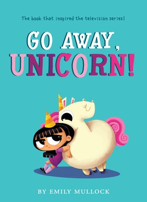Go Away, Unicorn! (Illustrated Edition) by Mullock, Emily