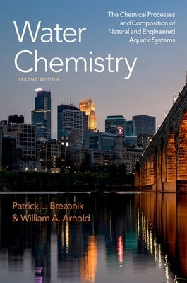 Water Chemistry: The Chemical Processes and Composition of Natural and Engineered Aquatic Systems by Brezonik, Patrick L.