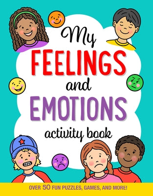 My Feelings and Emotions Activity Book: Over 50 Fun Puzzles, Games, and More! by Paulding, Barbara