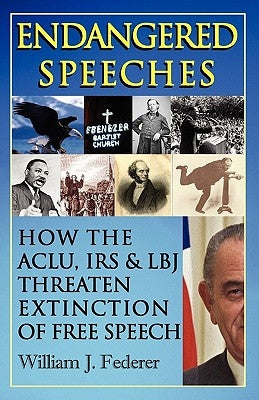 Endangered Speeches - How the ACLU, IRS & LBJ Threaten Extinction of Free Speech by Federer, William J.