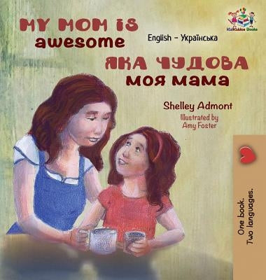 My Mom is Awesome: English Ukrainian by Admont, Shelley