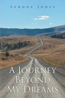 A Journey Beyond My Dreams by Jones, Sandra