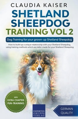 Shetland Sheepdog Training Vol 2 - Dog Training for your grown-up Shetland Sheepdog by Kaiser, Claudia