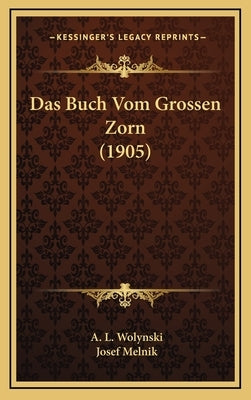 Das Buch Vom Grossen Zorn (1905) by Wolynski, A. L.