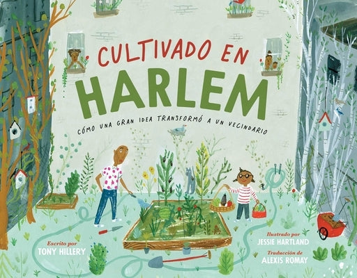 Cultivado En Harlem (Harlem Grown): Cómo Una Gran Idea Transformó a Un Vecindario by Hillery, Tony