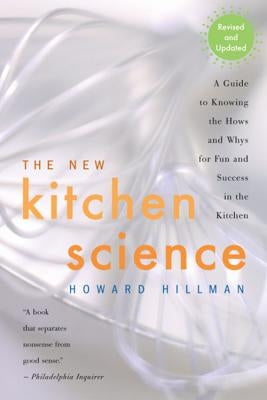 The New Kitchen Science: A Guide to Knowing the Hows and Whys for Fun and Success in the Kitchen by Hillman, Howard