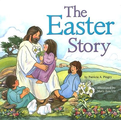 The Easter Story by Pingry, Patricia A.