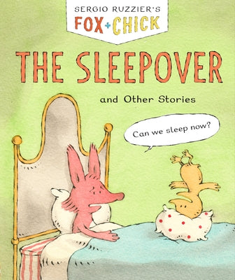 Fox & Chick: The Sleepover: And Other Stories by Ruzzier, Sergio