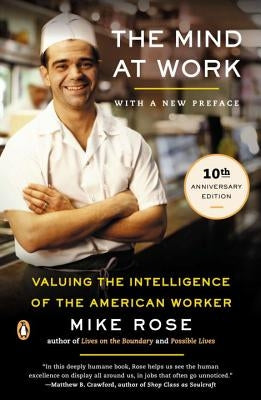 The Mind at Work: Valuing the Intelligence of the American Worker by Rose, Mike